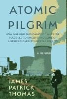 James Patrick Thomas - Atomic Pilgrim, Inbunden