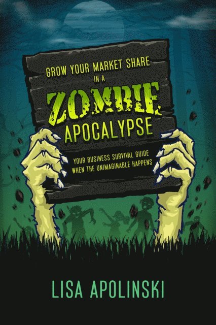 Lisa Apolinski - Grow Your Market Share In A Zombie Apocalypse, E-bok