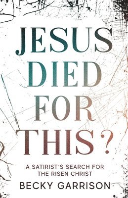 Becky Garrison - Jesus Died for This?, Häftad