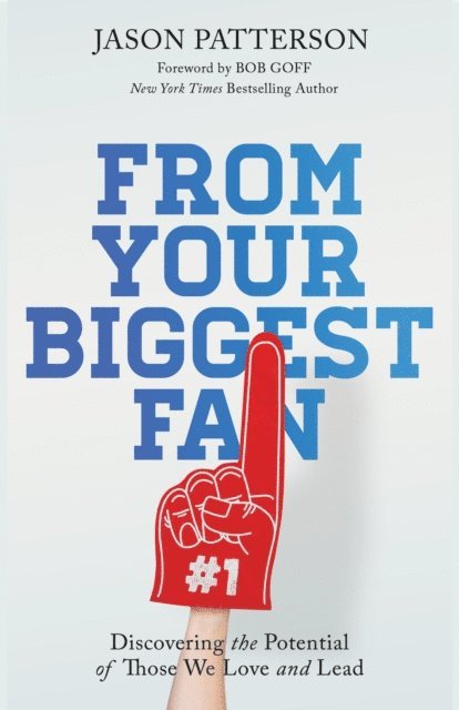 Jason Patterson - From Your Biggest Fan: Discovering the Potential of Those We Love and Lead, E-bok