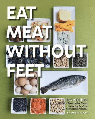 Carrie Shapley - Eat Meat Without Feet, Häftad
