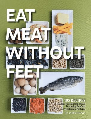 Carrie Shapley - Eat Meat Without Feet, Inbunden