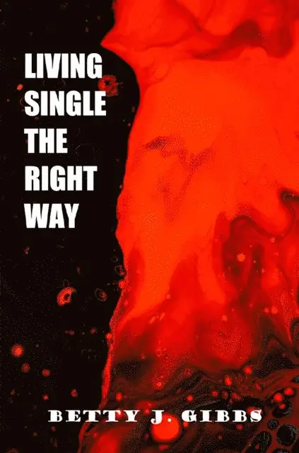 Betty J. Gibbs - Living Single The Right Way, E-bok. Tillgänglighet: Lägg i varukorg