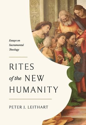 Peter Leithart - Rites of the New Humanity, Häftad