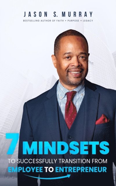 Jason S. Murray - 7 Mindsets To Successfully Transition From Employee To Entreprenuer, E-bok