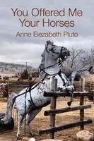 Anne Elezabeth Pluto - You Offered Me Your Horses, Häftad. Tillgänglighet: Lägg i varukorg
