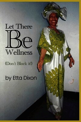 Etta Dixon, Michelle Nelson - Let there be Wellness (Don't Block It!), Häftad