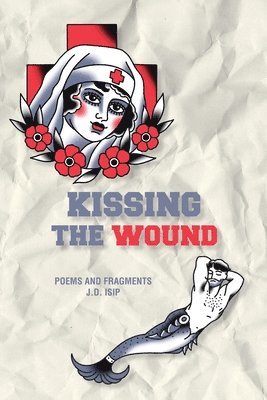 J D Isip - Kissing the Wound, Häftad