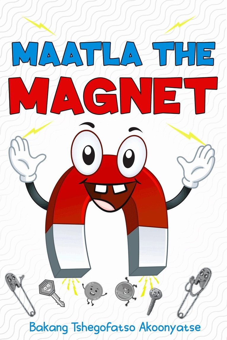 Bakang Tshegofatso Akoonyatse - Maatla The Magnet, Inbunden
