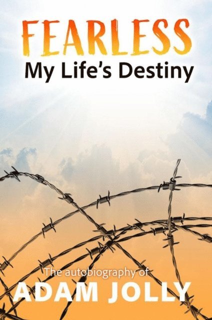 Adam Jolly - Fearless: My Life's Destiny, E-bok
