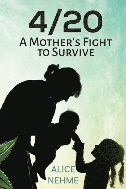 Alice Nehme - 4/20 A Mother's Fight To Survive, E-bok