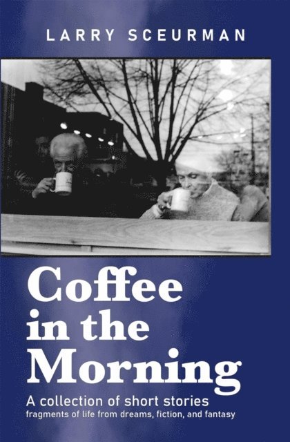 Larry Sceurman - Coffee in the Morning: A collection of short stories, E-bok. Tillgänglighet: Lägg i varukorg