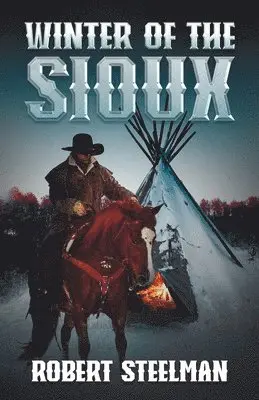 Robert Steelman - Winter of the Sioux, Häftad. Tillgänglighet: Lägg i varukorg
