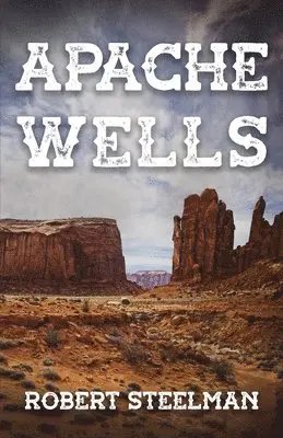 Robert Steelman - Apache Wells, Häftad. Tillgänglighet: Lägg i varukorg