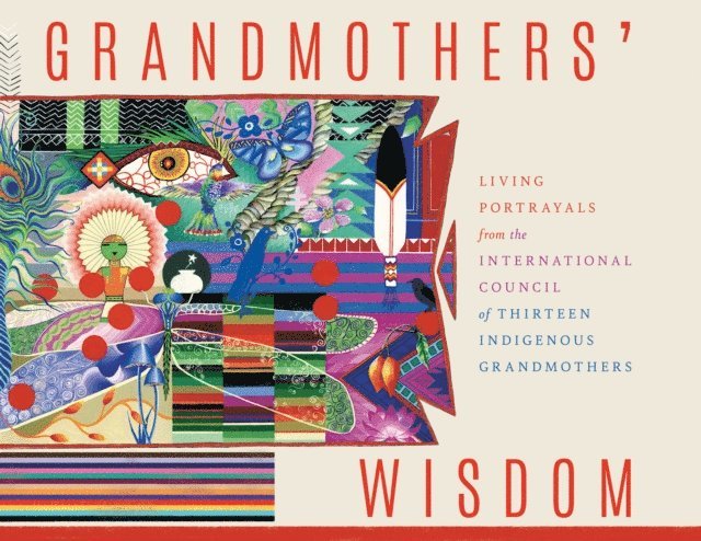 International Council of Thirteen Indigenous Grandmothers - Grandmothers' Wisdom, E-bok