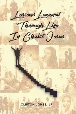 Clifton Jones Jr - Lessons Learned Through Life In Christ Jesus, Häftad. Tillgänglighet: Lägg i varukorg