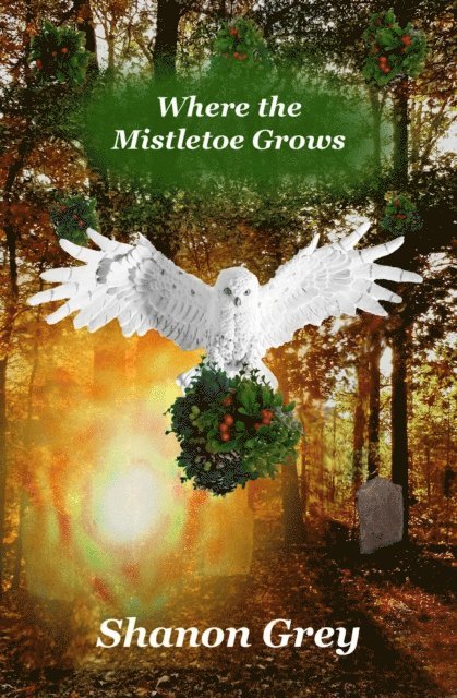 Shanon Grey - Where the Mistletoe Grows, E-bok