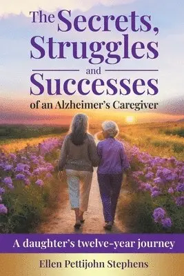 Secrets, Struggles and Successes of an Alzheimer's Caregiver