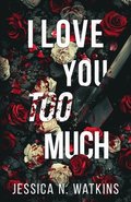 I Love You Too Much
