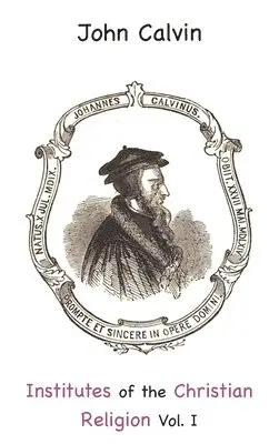 John Calvin - Institutes of the Christian Religion Vol. I, Inbunden. Tillgänglighet: Lägg i varukorg