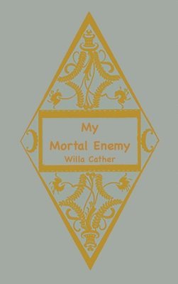 Willa Cather - My Mortal Enemy, Inbunden