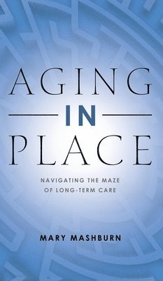 Mary Mashburn - Aging in Place, Inbunden. Tillgänglighet: Lägg i varukorg