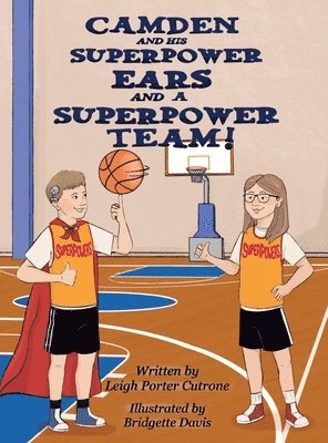 Leigh P Cutrone - Camden and His Superpower Ears and A Superpower Team, Inbunden
