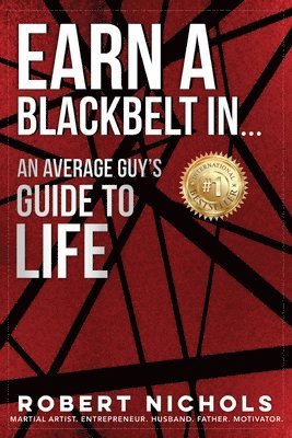 Robert Nichols - Earn a Black Belt In...An Average Guy's Guide to Life, Häftad