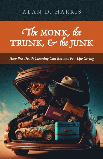 Alan D. Harris - Monk, the Trunk, and the Junk: How Pre-Death Cleaning Can Become Pro-Life Giving, E-bok. Tillgänglighet: Lägg i varukorg