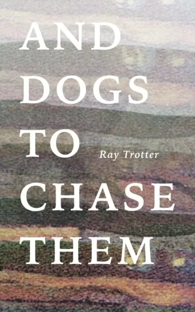 Ray Trotter - And Dogs to Chase Them, E-bok. Tillgänglighet: Lägg i varukorg