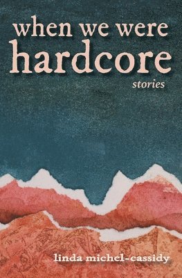 Linda Michel-Cassidy - When We Were Hardcore, Häftad