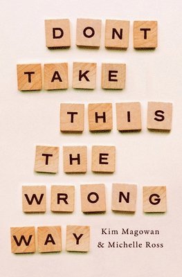 Kim Magowan, Michelle Ross - Don't Take This The Wrong Way, Häftad