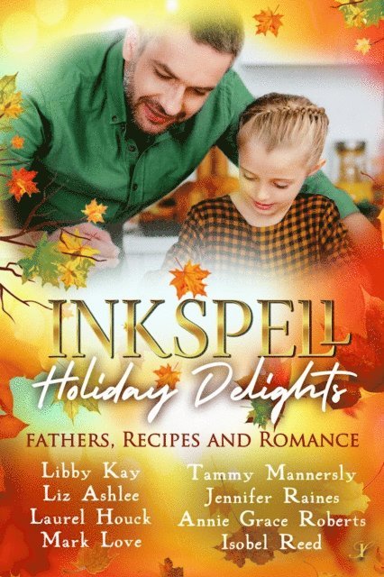 Jennifer Raines, Tammy Mannersly, Annie Grace Roberts, Laurel Houck, Isobel Reed, Mark Love, Liz Ashlee, Libby Kay - Inkspell Holiday Delights: Fathers, Recipes, and Romance, E-bok