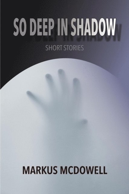 Markus McDowell - So Deep in Shadow: Short Stories, E-bok