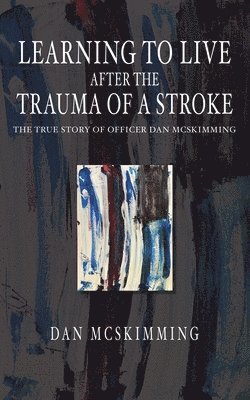 Dan McSkimming - Learning to Live After the Trauma of a Stroke, Häftad