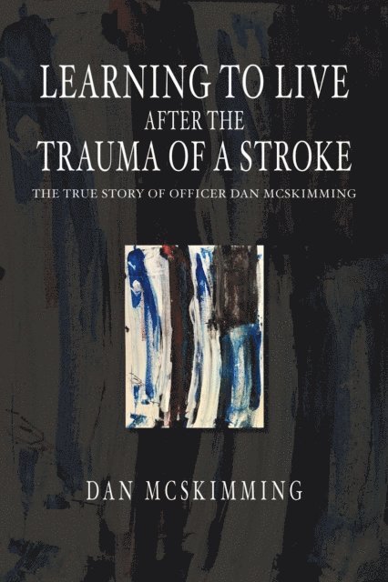 Dan McSkimming - Learning to Live After the Trauma of a Stroke, E-bok