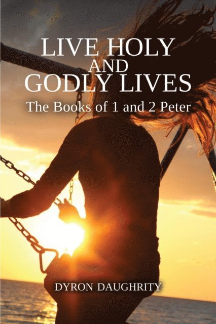 Dyron Daughrity - Live Holy and Godly Lives: The Books of 1 and 2 Peter, E-bok