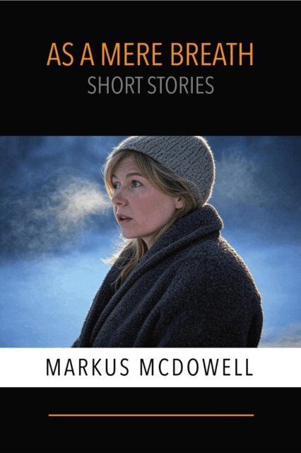 Markus McDowell - As a Mere Breath: Short Stories, E-bok