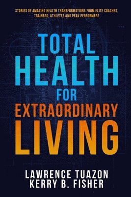 Lawrence Tuazon, Kerry Fisher - Total Health for Extraordinary Living, Häftad