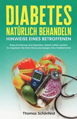 Thomas Schönfeld - Diabetes natürlich behandeln - Hinweise eines Betroffenen, Häftad. Tillgänglighet: Lägg i varukorg
