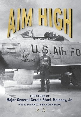Major General Gerald S Maloney - Aim High, Inbunden