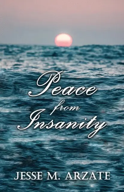 Jesse M. Arzate - Peace from Insanity, E-bok. Tillgänglighet: Lägg i varukorg