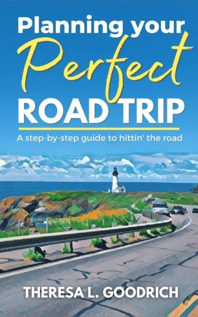 Theresa L. Goodrich - Planning Your Perfect Road Trip, E-bok. Tillgänglighet: Lägg i varukorg