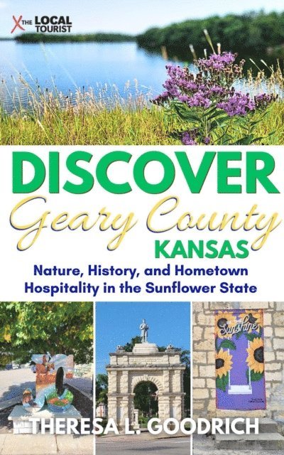 Theresa L. Goodrich - Discover Geary County, Kansas: Nature, History, and Hometown Hospitality in the Sunflower State, E-bok. Tillgänglighet: Lägg i varukorg