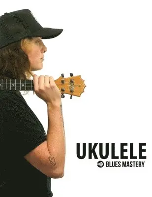 Terry Michael Carter - Ukulele Blues Mastery Uke Like The Pros, Häftad. Tillgänglighet: Lägg i varukorg