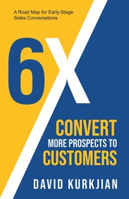 David Kurkjian - 6X - Convert More Prospects to Customers, Häftad