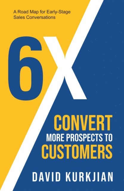 BS David Kurkjian, David Kurkjian - 6X - Convert More Prospects to Customers, E-bok
