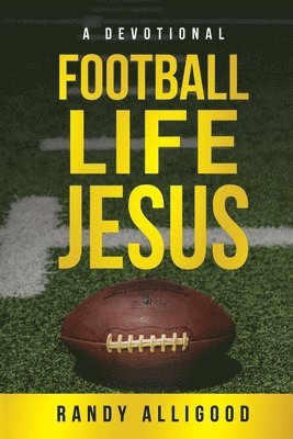 Randy Alligood - Football, Life, Jesus, Häftad
