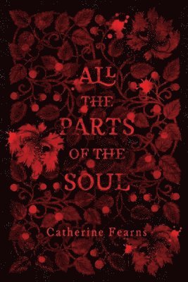 Catherine Fearns - All the Parts of the Soul, Häftad