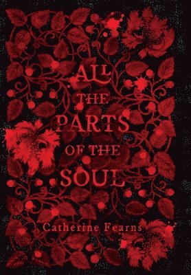 Catherine Fearns - All the Parts of the Soul, Inbunden